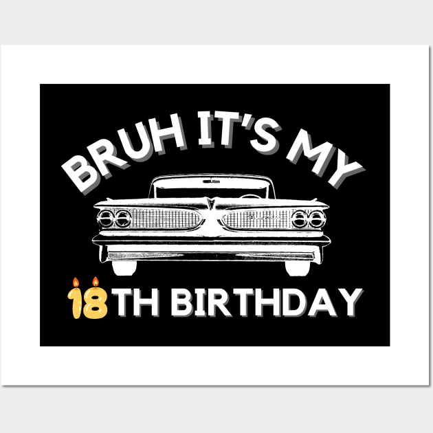 Bruh It's My 18th Birthday Car Graphic 18 Year Old Birthday Wall Art by ARTA-ARTS-DESIGNS